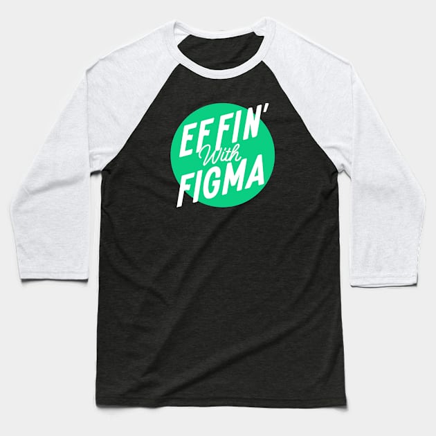 Effin' with Figma - Green Logo Baseball T-Shirt by Effin' with Figma